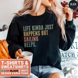 Sailing Helps T-Shirt, Funny Sailing Tee, Boating Sweatshirt, Life Quote Top, Nautical Gift, Sailor Tee Shirt, Sailing Lover Gift, Lake Life
