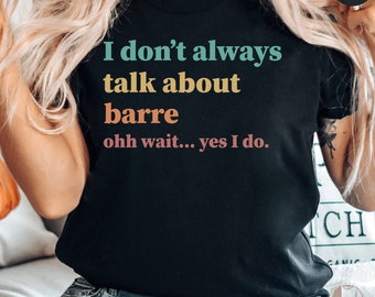 Barre Class T-Shirt, Funny Fitness Tee, Workout Shirt, Barre Humor, Gym Top, Casual Exercise Clothing, Women's Workout Gear