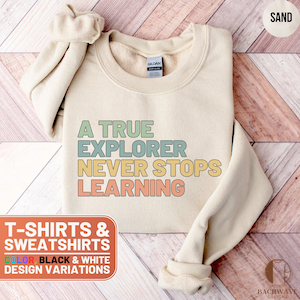 A True Explorer Never Stops Learning TShirt, Outdoor Enthusiast Tee, Lifelong Learner Shirt, Motivational Top, Adventure Gift
