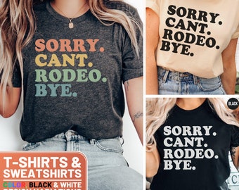 Funny Rodeo Shirt and Sweatshirt, Sorry Can't. Rodeo Bye Quote, Unisex Crewneck Tee, Casual Western Style Gift for Cowboys