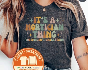 Mortician Gift T-Shirt, Retro Funeral Director Sweatshirt, Groovy Mortuary School Tee, Embalmer Appreciation Outfit, Funny Mortician Thing