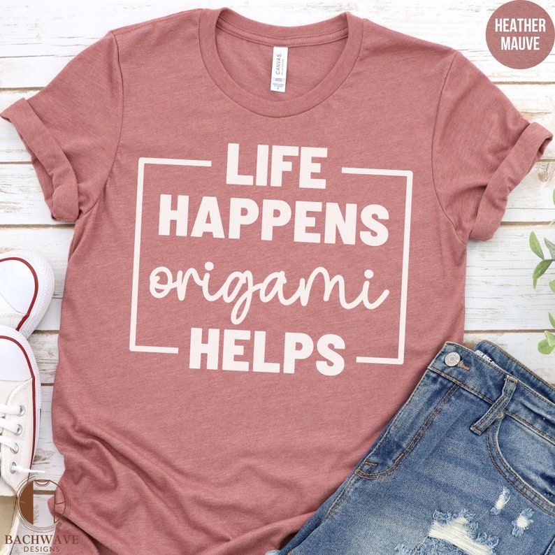 Life Happens Origami Helps Inspirational Quote T-shirt, Mindfulness Tee ...