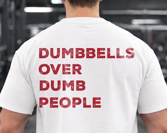 Dumbbells Over Dumb People Shirt Funny Sarcastic Gym Humor Fitness Shirt Workout Tee Weightlifting Gift