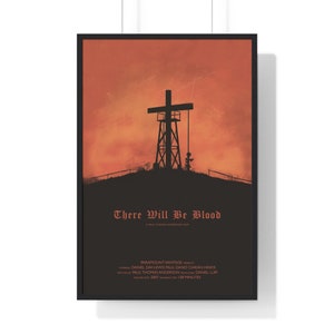 May include: A minimalist movie poster for the film "There Will Be Blood." The poster features a silhouette of an oil derrick against a red and orange sunset. The title of the film is written in a bold, gothic font.