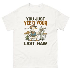 Funny Goose Cowboy T-Shirt: You Just Yee&#39;d Your Last Haw Meme