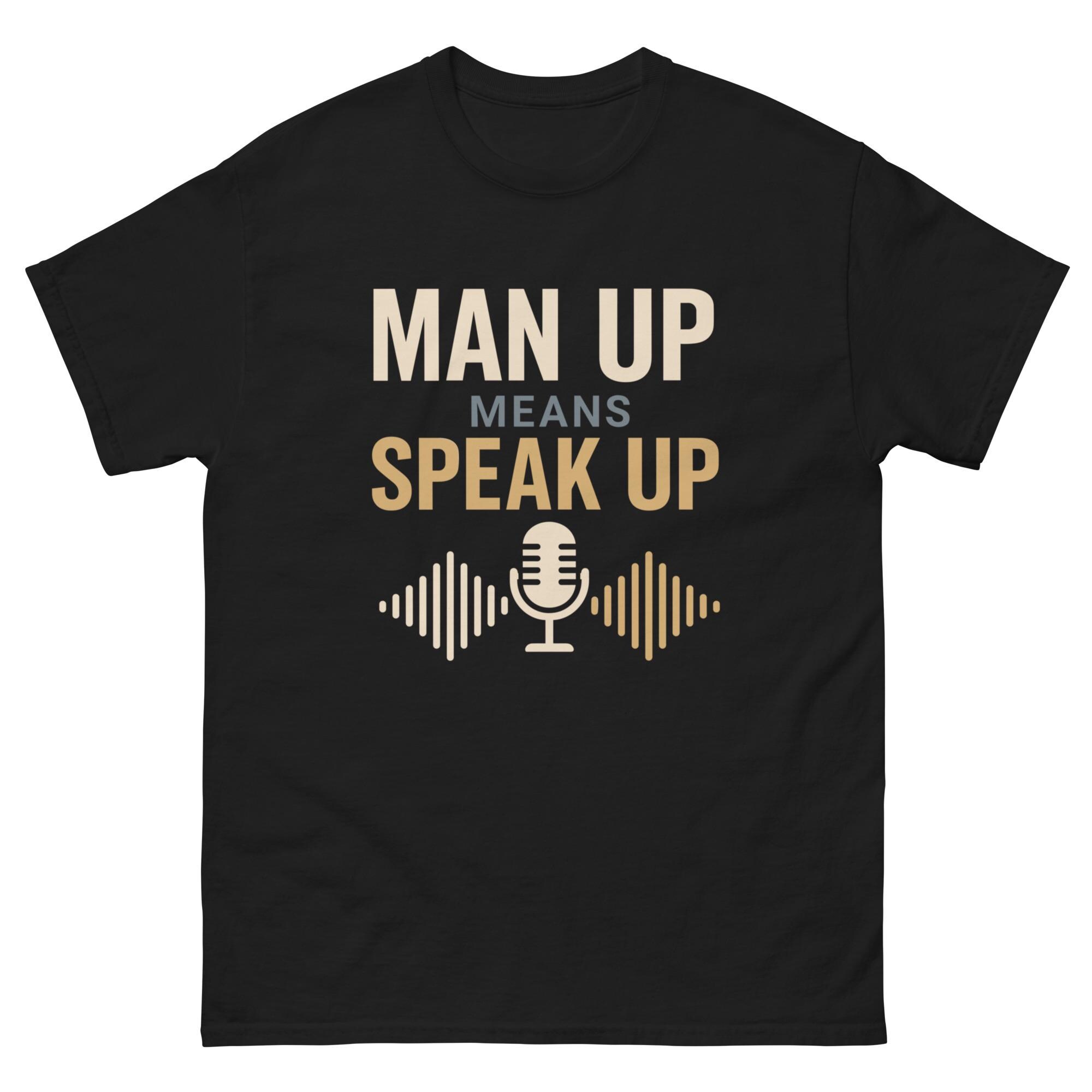 Man Up Means Speak Up T-Shirt | Mental Health Support Tee | Men's Awareness Shirt | Positive Message Apparel