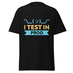 I Test in Prod Shirt, Funny Programmer T-Shirt, Software Developer Gift, Coding Humor Tee, Tech Nerd Shirt, Sysadmin DevOps Gift