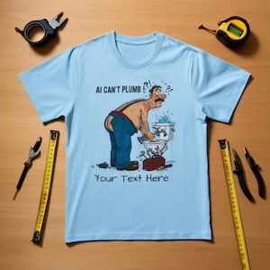 AI Can't Plumb Funny Plumber Shirt - Skilled Trades Humor Tee for Dad