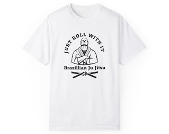 Just Roll with It Brazilian Jiu Jitsu BJJ Unisex Garment-Dyed T-shirt, Martial Arts Tee, Combat Sports Apparel, Jiu Jitsu Fan Top, BJJ