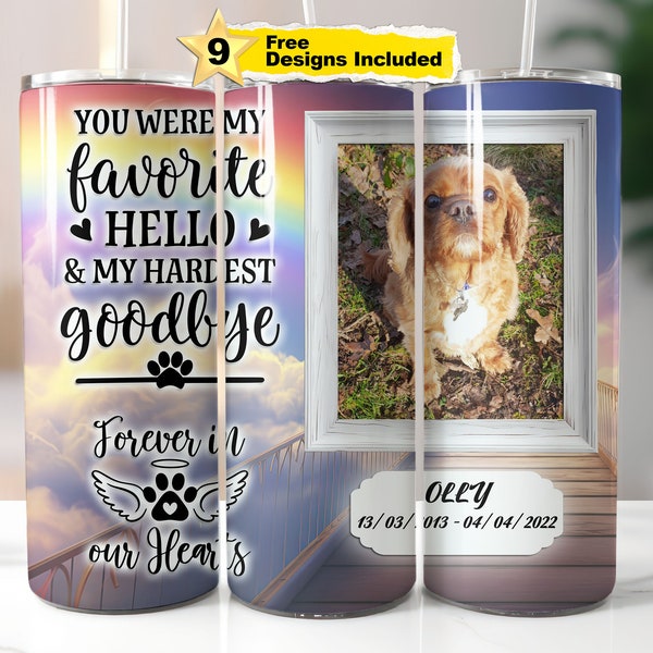 Memorial Dog Tumbler Wrap Insert Your Own Image You Were My Favorite Hello & My Hardest Goodbye  20oz Skinny Sublimation Png | Rip