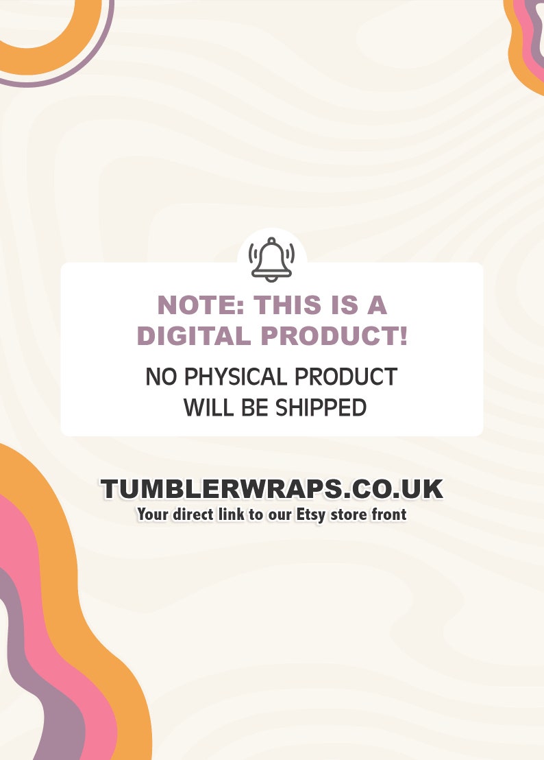Pu&ograve; includere: Una grafica rosa e arancione con una casella bianca che contiene il testo "NOTE: THIS IS A DIGITAL PRODUCT! NO PHYSICAL PRODUCT WILL BE SHIPPED TUMBLERWRAPS.CO.UK Your direct link to our Etsy store front"