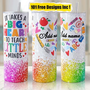 May include: Three stainless steel tumblers with glitter and colorful designs. The tumblers feature the text "It takes a big heart to teach little minds", "Add name" and a heart with school supplies.