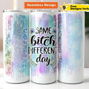 Same Bitch Different Day Skinny Tumbler | 20oz Sublimation Design | Sarcastic Adult Funny Humor  |  Straight PNG Digital Download