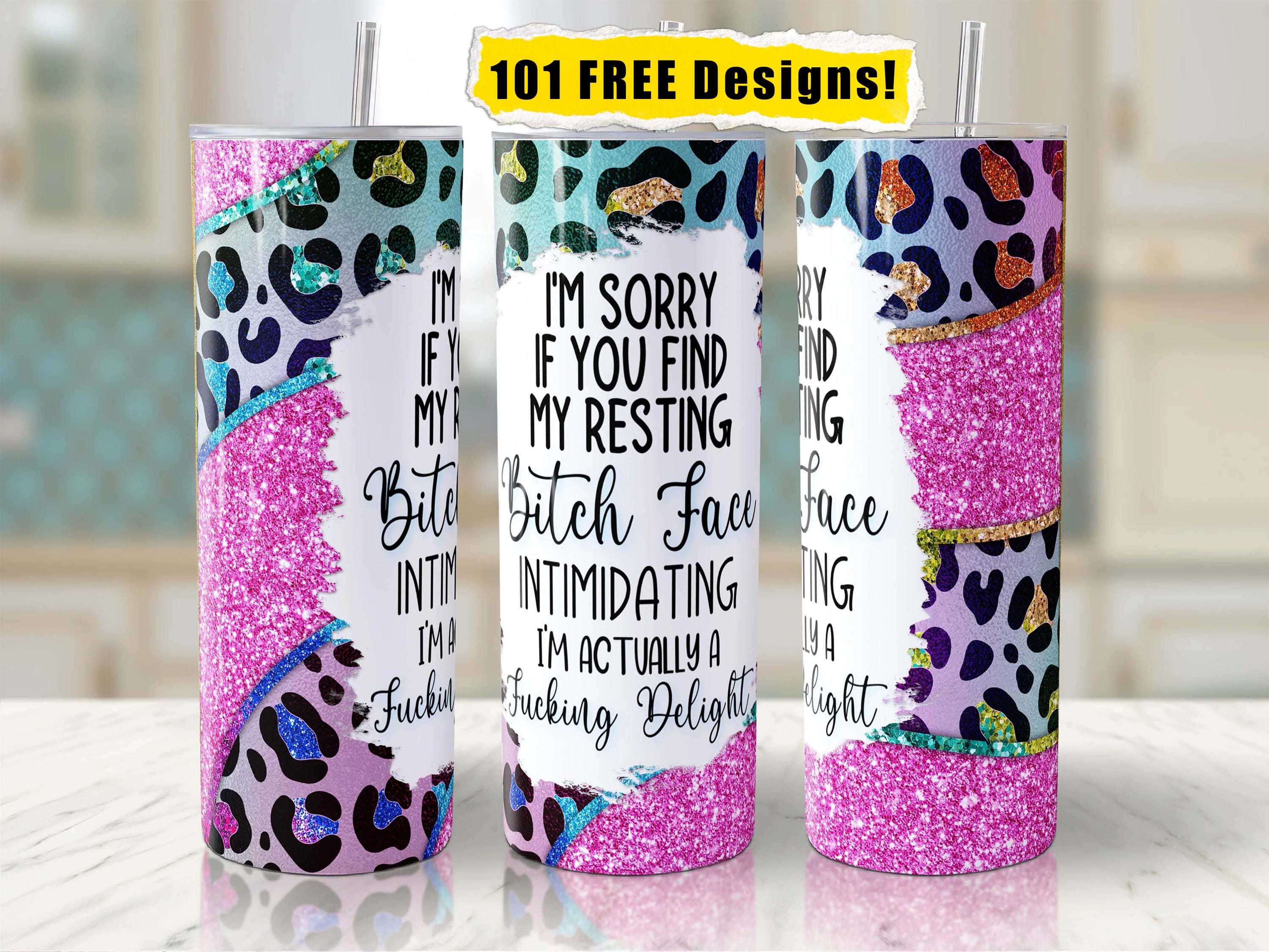 Sarcastic Tumbler Wrap 20oz Skinny Tumbler Resting Bitchface I'm Sorry If You Find My Face Intimidating Sublimation Design PNG Download