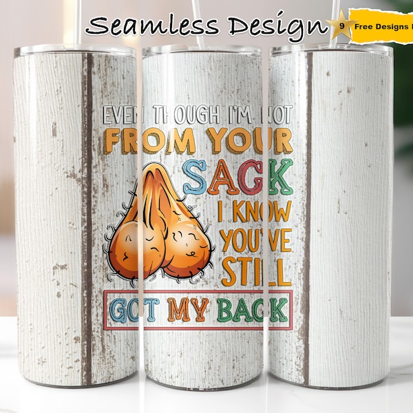 Even Though I'm Not From Your Sack I Know You've still Got My Backs Tumbler Wrap | 20 oz  Tumblerwrap | Step Dad Tumbler Wrap | Fathers Day
