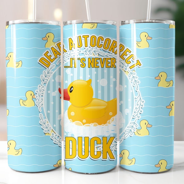 Dear Auto Correct It's Never Duck Png 20oz Tumbler Wrap Design for Sublimation Seamless Design Tumblerwrap Funny Design