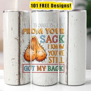 Even Though I'm Not From Your Sack I Know You've still Got My Backs Tumbler Wrap | 20 oz  Tumblerwrap | Step Dad Tumbler Wrap | Fathers Day