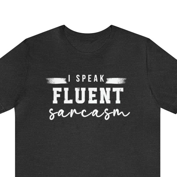 Sarcastic Gift, I speak Fluent Sarcasm t-shirt, Funny Graphic Tee, Fun Quote Tee, Cute Sassy girl gift, Mom Shirt, Gift for her, holiday tee