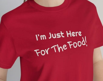I&#39;m Just Here For The Food T-Shirt | Feinschmecker Fashion Top | Comfort Snack Tee | Food Lover Geschenk | Feinschmecker Shirt | Spaß für Mama | Lach für Papa