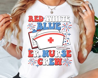 Red White Blue ER Crew Shirt,4th of July Nurse Shirt, All American Nurse Shirt, Nurse 4th of July Shirt, Gift for Nurse, Funny Nursing Shirt