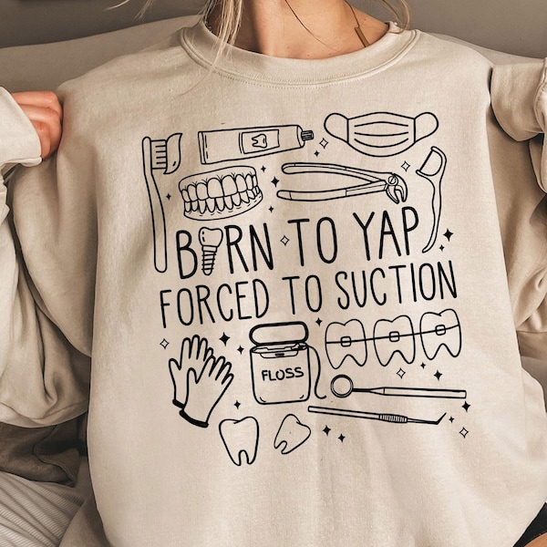 Born To Yarp Forced To Suction Sweatshirt, Dental Hygienist Sweater, Dental Assistant Tshirt, Cute Tooth Tshirt, Dentist Gift