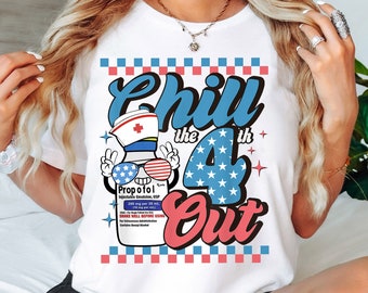 Chill The 4th Out Shirt, Fourth of July Shirt, Nurse Life Shirt, Patriotic Shirt, Heart American Flag Shirt, Memorial Day Shirt