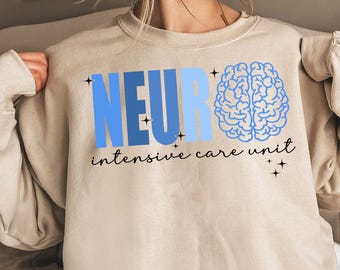 Neuro Intensive Care Unit Shirt, Neuro Nurse Shirt, Nurse Appreciation Sweatshirt, Neurology Nurse, Neuroscience Hoodie, Gift For Her
