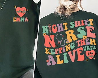 Night Shift Nurse Keeping Them Alive Until 7:05 Sweatshirt, Custom Name Nurse Shirt, Nursing School Gifts, Gifts for Nurse