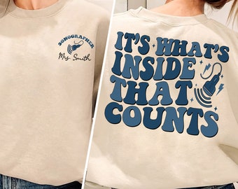 It&#39;s What&#39;s Inside That Counts Shirt, Custom Name Sonographer Sweatshirt,  Sonography Crewneck SweatShirt, Sonographer Sweatshirt