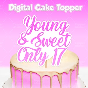 Young and Sweet 17 Cake Topper, Digital Cake Topper