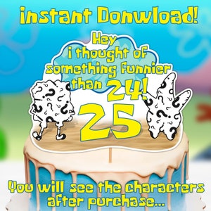 Ich habe mir etwas Lustigeres als 24 einfallen lassen! 25, Digital Cake Topper, Birthday Cake Topper