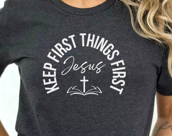 Jesus First T-Shirt, Keep First Things First T-Shirt, Christian T-Shirt, Faith T-Shirt, Jesus Shirt, Inspirational Shirt, Religious Shirt