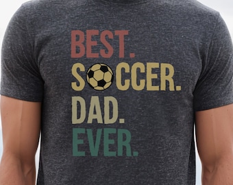 Best Soccer Dad Shirt, Soccer Dad T shirt, Father's Day Shirt, Gift for Soccer Dad, Birthday Gift for Dad, Soccer Dad Gift