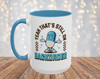 Still on Backorder Pharmacy Coffee Mug, Funny Pharmacy Tech Gift, Gift for Pharmacist, Pharmacy Gift for New Grad, Pharmacy Coffee Cup