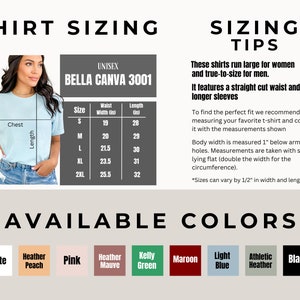 May include: Unisex Bella Canva 3001 t-shirt sizing chart with measurements in inches. The chart shows the size, waist width, and length. The chart is displayed next to a woman wearing a light blue t-shirt. The available colors are: white, heather peach, pink, heather mauve, kelly green, maroon, light blue, athletic heather, and black.