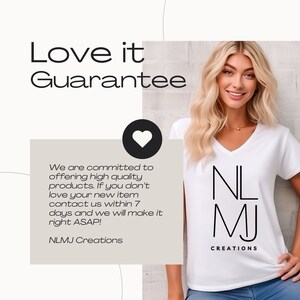 May include: White t-shirt with a black graphic that says "NL MJ Creations". The text is in a modern, minimalist font. The t-shirt is being modeled by a person with long blonde hair. The image includes the text "Love it Guarantee" and a heart icon. The text says "We are committed to offering high quality products. If you don't love your new item contact us within 7 days and we will make it right ASAP! NLMJ Creations."