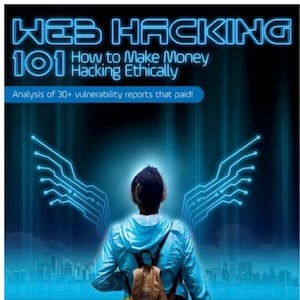 Web Hacking 101: Make Money Ethically! Learn Hacking Techniques, Bug Bounty Tips & More for Web, Linux, Mac, Windows PC