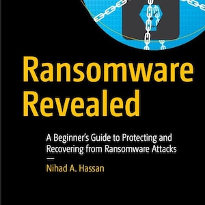 Peut inclure: Une couverture de livre avec un cercle bleu et un cadenas noir avec une chaîne enroulée autour. Le titre "Ransomware Revealed" est en texte jaune. Le sous-titre est "A Beginner's Guide to Protecting and Recovering from Ransomware Attacks". Le nom de l'auteur est "Nihad A. Hassan". La couverture du livre a un logo Apress jaune en bas.