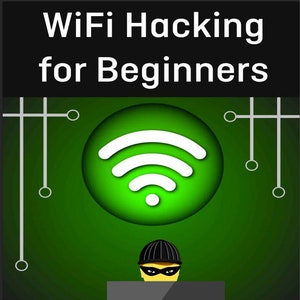 WiFi Hacking for Beginners: Learn Ethical Hacking, Network Security, and More