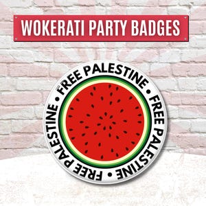 May include: A circular badge with a watermelon design, featuring a red centre with black seeds, a green rind, and the words "FREE PALESTINE" in a circular pattern. Above, a red sign reads "WOKERATI PARTY BADGES."