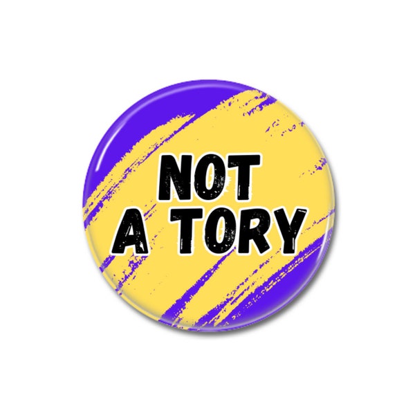 Not A Tory, Button Pin badge 32mm or 58mm, Wokerati Activist, Anti Tory, Fuck the Tories, Woke Left Merch, Political Quotes, Human Rights