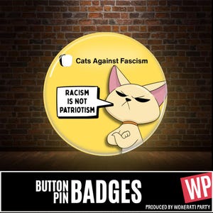 Racism is not Patriotism Button Pin Badge, Cats Against Fascism, Anti Reform UK. No Human is illegal, Social Justice, Stop the Far Right