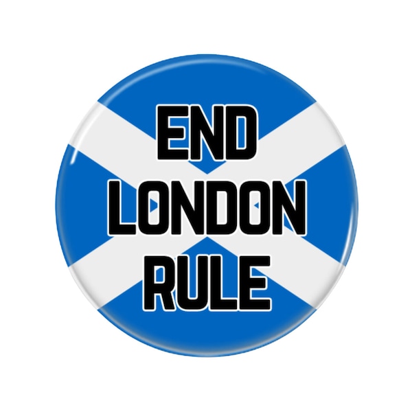 End London Rule Button Pin badge 32mm or 58mm, Scottish Independence, Yes Aye, Anti Tory, Woke Left Merch, Referendum Vote, Political Quotes