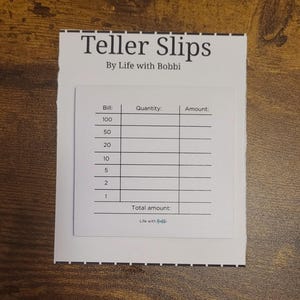May include: A white printable teller slip with the text "Teller Slips" and "By Life with Bobbi". The slip has columns for "Bill", "Quantity", and "Amount". The bill amounts are 100, 50, 20, 10, 5, 2, and 1. The slip also has a line for "Total amount".