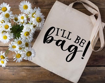 I'll Be Bag Tote Bag, Funny Tote Bag, Girlfriend Tote Bag Gift, Sarcastic Tote Bag, Nerd Tote Bag, Adult Humor, Funny Tote Bag Gift