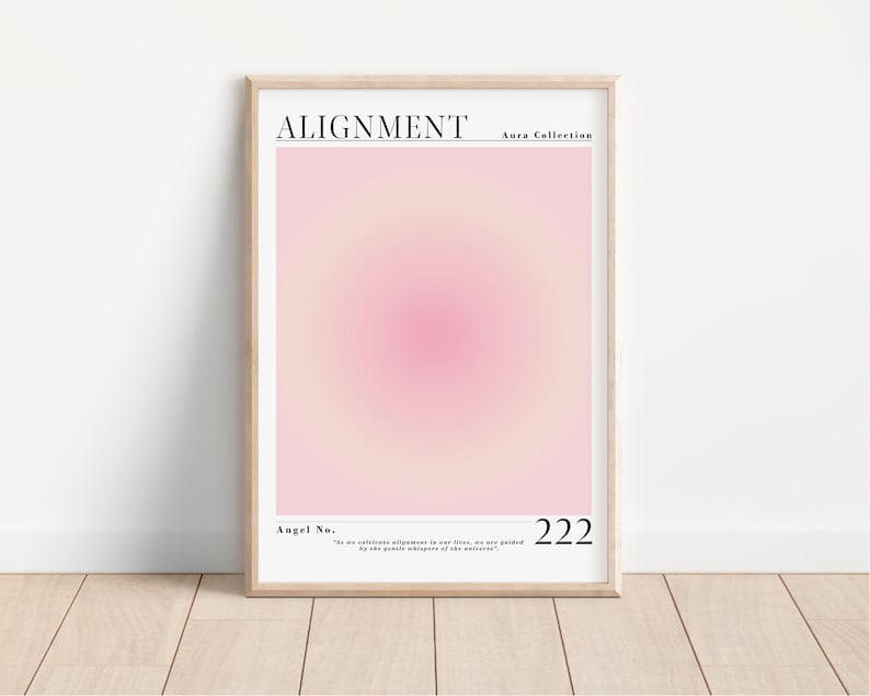 May include: A pink and white gradient poster with the text "ALIGNMENT Aura Collection" at the top and "Angel No. 222" at the bottom. The text "In our infinite alignment to our fires, we are guided by the gentle whispers of the universe." is below the number.
