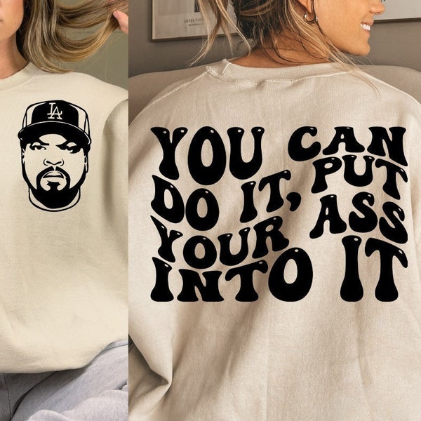 You Can Do It Put Your Ass Into It Png - IceCube - Put Your Ass Into It - ICube - 90s HipHop - Digital Download-Ice Cube-Sublimation Design