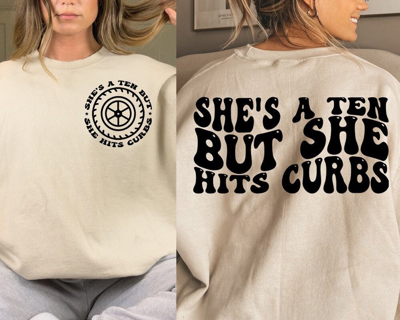 She's A Ten, But She Hits Every Curb Sweatshirt