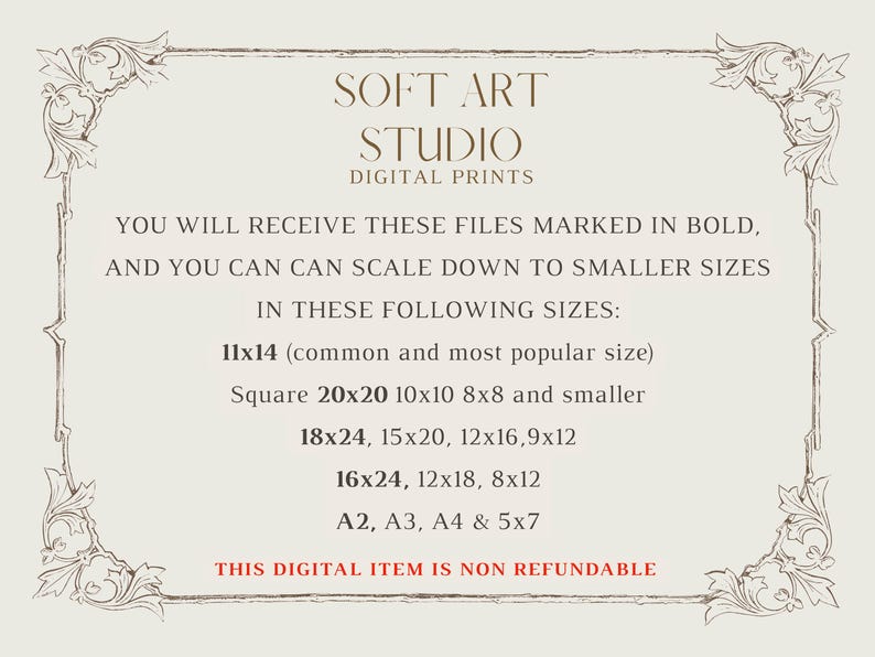 May include: Cream-colored digital print with text in a decorative frame. The text reads "SOFT ART STUDIO DIGITAL PRINTS" and lists available sizes, including 11x14 inches, 16x24 inches, and A2, A3, A4 & 5x7. The bottom text states "THIS DIGITAL ITEM IS NON REFUNDABLE."