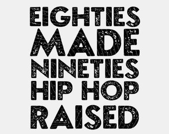 80s Made 90s Hip Hop Raised, 80s Baby, 90s Raised, I Love the 90s, 80s Made Me, 90s Music, Hip Hop, Instant Download (svg, png, eps, dxf)